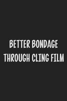 Book cover for Better Bondage Through Cling Film