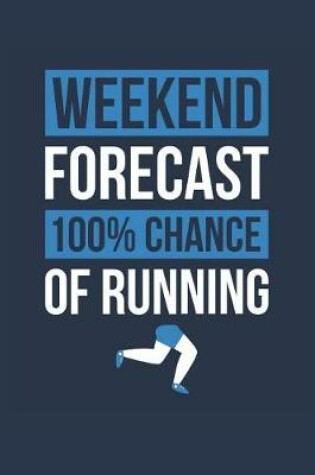Cover of Running Notebook 'Weekend Forecast 100% Chance of Running' - Funny Gift for Runner - Running Journal