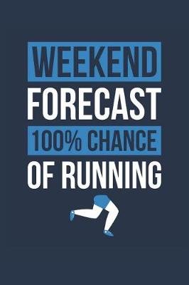 Book cover for Running Notebook 'Weekend Forecast 100% Chance of Running' - Funny Gift for Runner - Running Journal