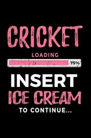 Cover of Cricket Loading 75% Insert Ice Cream to Continue