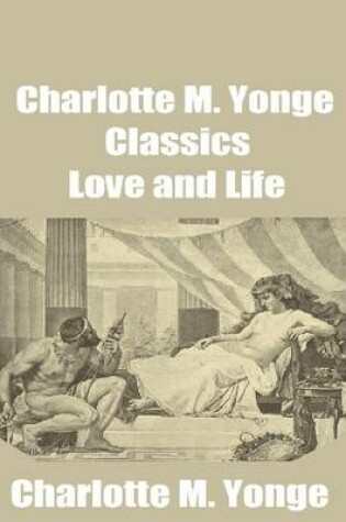 Cover of Charlotte M. Yonge Classics: Love and Life