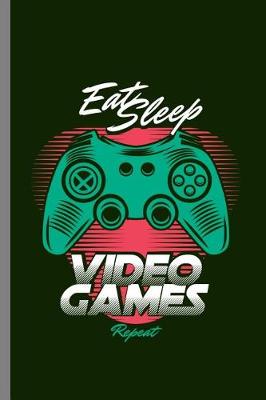 Book cover for Eat Sleep Video Games Repeat