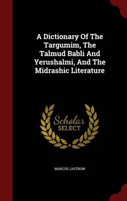 Book cover for A Dictionary of the Targumim, the Talmud Babli and Yerushalmi, and the Midrashic Literature