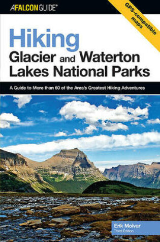 Cover of Hiking Glacier and Waterton Lakes National Parks:A Guide to More Than 60 of the Area's Greatest Hiking Adventures:Hiking Glacier & Waterton Lakes National Parks