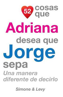 Book cover for 52 Cosas Que Adriana Desea Que Jorge Sepa