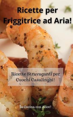 Book cover for Ricette per Friggitrice ad Aria! Air Fryer Cookbook (Italian Version)