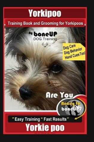 Cover of Yorkipoo Training Book and Grooming for Yorkipoos, By BoneUP DOG Training, Are You Ready to Bone Up? Easy Training * Fast Results, Yorkie Poo