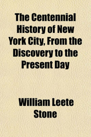 Cover of The Centennial History of New York City, from the Discovery to the Present Day