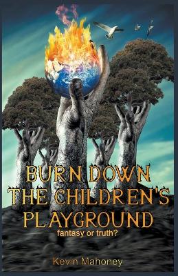Book cover for Burn Down The Children's Playground