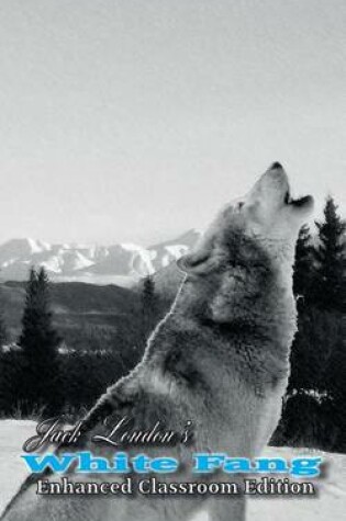 Cover of Jack London's White Fang - Enhanced Classroom Edition