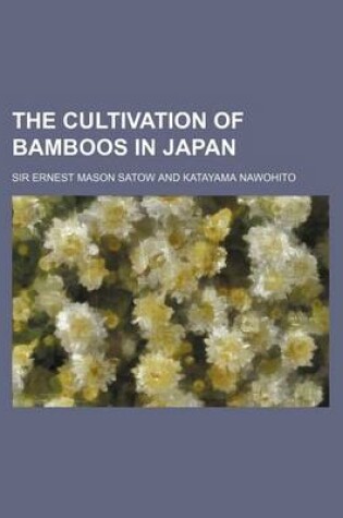 Cover of The Cultivation of Bamboos in Japan