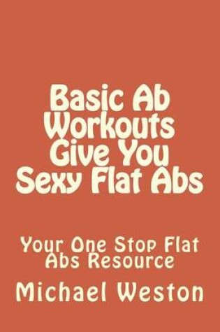 Cover of Basic Ab Workouts Give You Sexy Flat Abs