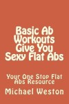 Book cover for Basic Ab Workouts Give You Sexy Flat Abs