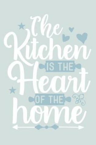 Cover of The Kitchen Is The Heart Of The Home