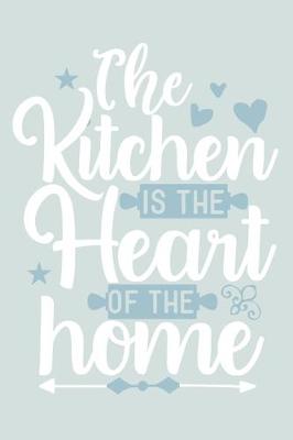 Book cover for The Kitchen Is The Heart Of The Home
