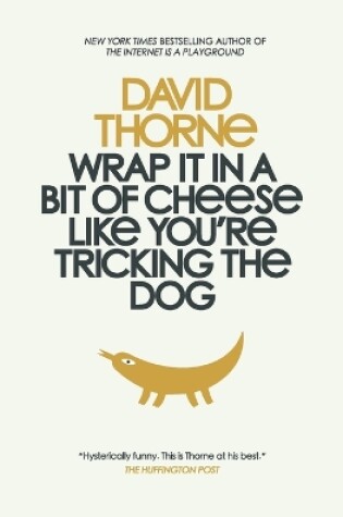 Cover of Wrap It In A Bit of Cheese Like You're Tricking The Dog