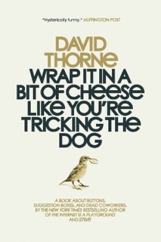 Cover of Wrap It In A Bit of Cheese Like You're Tricking The Dog