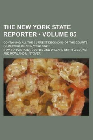 Cover of The New York State Reporter (Volume 85); Containing All the Current Decisions of the Courts of Record of New York State