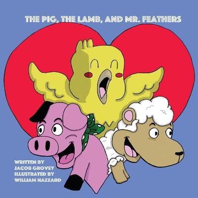 Book cover for The Pig, The Lamb, and Mr. Feathers
