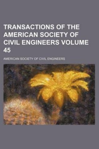 Cover of Transactions of the American Society of Civil Engineers Volume 45