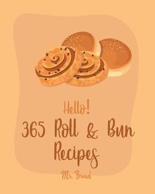 Book cover for Hello! 365 Roll & Bun Recipes