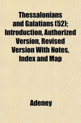 Cover of Thessalonians and Galatians (52); Introduction, Authorized Version, Revised Version with Notes, Index and Map