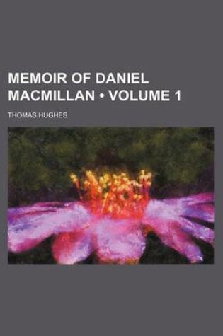 Cover of Memoir of Daniel MacMillan (Volume 1)