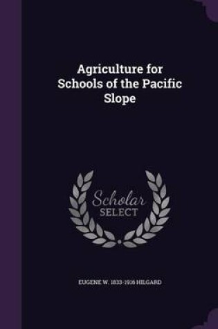 Cover of Agriculture for Schools of the Pacific Slope