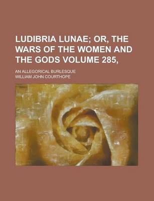 Book cover for Ludibria Lunae; An Allegorical Burlesque Volume 285,