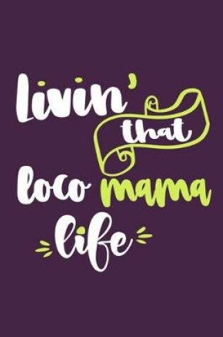Cover of Livin' That Loco Mama Life