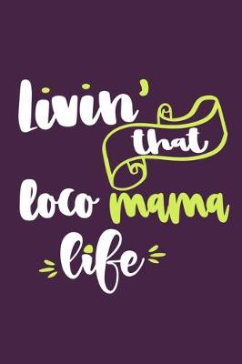 Book cover for Livin' That Loco Mama Life