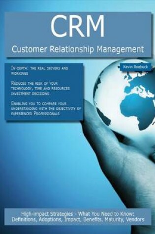 Cover of Crm - Customer Relationship Management: High-Impact Strategies - What You Need to Know: Definitions, Adoptions, Impact, Benefits, Maturity, Vendors