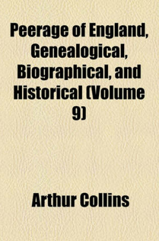Cover of Peerage of England, Genealogical, Biographical, and Historical (Volume 9)