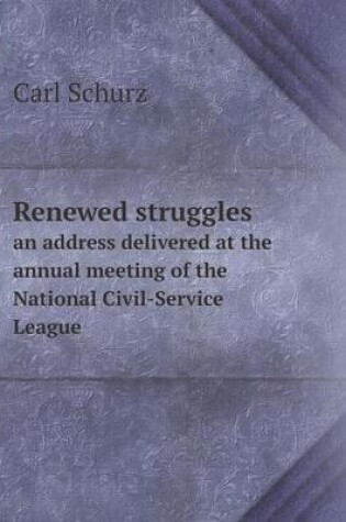 Cover of Renewed struggles an address delivered at the annual meeting of the National Civil-Service League