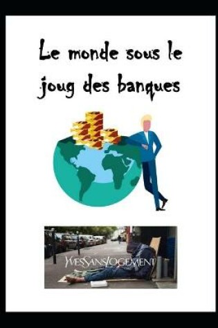 Cover of Le monde sous le joug des banques.