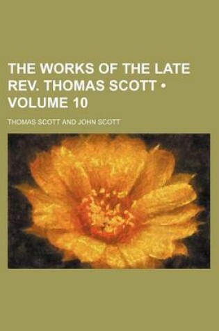 Cover of The Works of the Late REV. Thomas Scott (Volume 10)