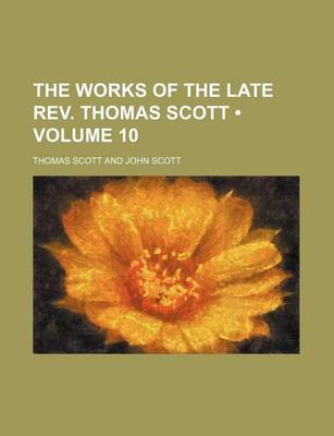 Book cover for The Works of the Late REV. Thomas Scott (Volume 10)