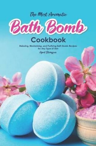 Cover of The Most Aromatic Bath Bomb Book