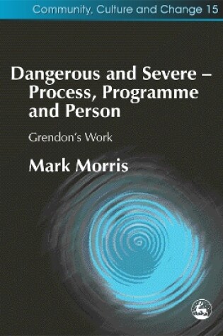 Cover of Dangerous and Severe - Process, Programme and Person