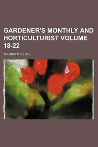 Cover of Gardener's Monthly and Horticulturist Volume 18-22