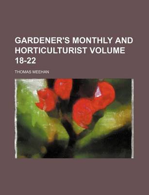 Book cover for Gardener's Monthly and Horticulturist Volume 18-22