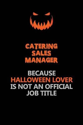 Book cover for Catering Sales Manager Because Halloween Lover Is Not An Official Job Title