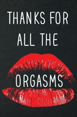 Cover of Thanks for all the orgasms