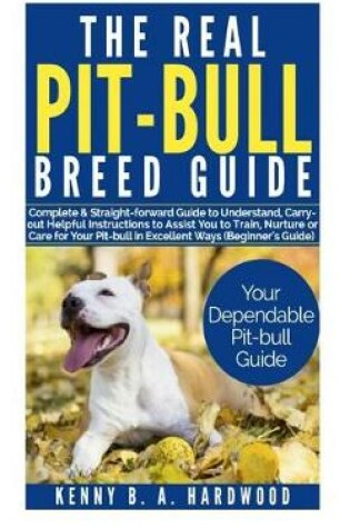 Cover of The Real Pit-Bull Breed Guide