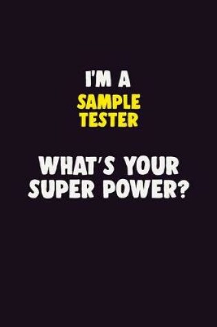 Cover of I'M A Sample Tester, What's Your Super Power?