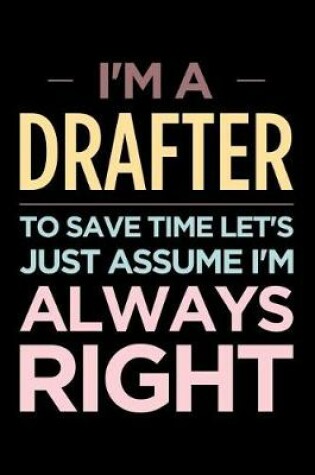 Cover of I'm a Drafter, to Save Time Let's Just Assume I'm Always Right