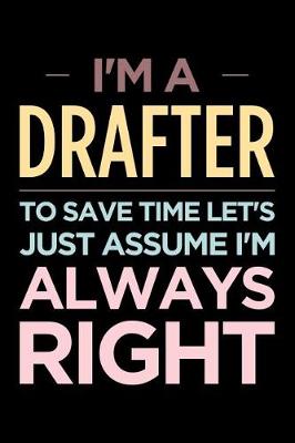 Book cover for I'm a Drafter, to Save Time Let's Just Assume I'm Always Right