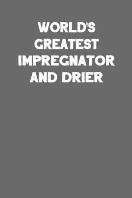 Book cover for World's Greatest Impregnator and Drier