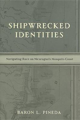 Book cover for Shipwrecked Identities: Navigating Race on Nicaragua's Mosquito Coast