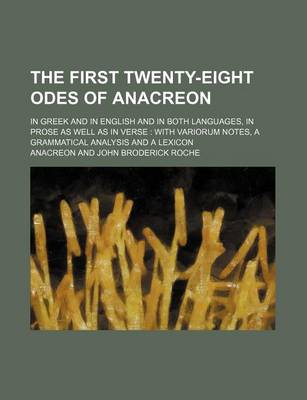 Book cover for The First Twenty-Eight Odes of Anacreon; In Greek and in English and in Both Languages, in Prose as Well as in Verse